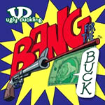 Ugly Duckling - Bang for the Buck